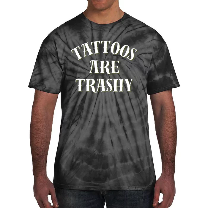 Tattoos Are Trashy Funny Sarcastic Joke Tie-Dye T-Shirt