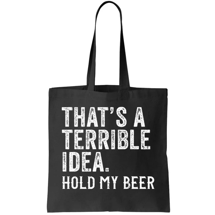 ThatS A Terrible Idea Hold My Beer Funny Drinking Tote Bag