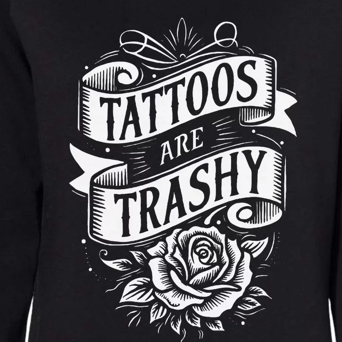 Tattoos Are Trashy Womens California Wash Sweatshirt