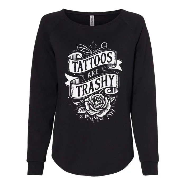 Tattoos Are Trashy Womens California Wash Sweatshirt