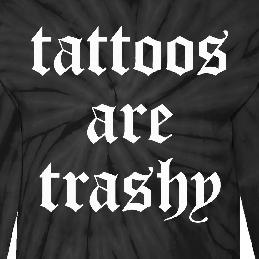 Tattoos Are Trashy Sarcasm Joke Tattoo Tie-Dye Long Sleeve Shirt