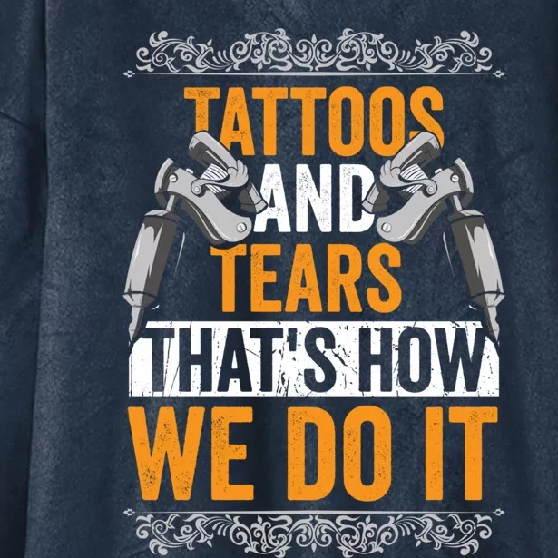 Tattoos And Tears ThatS How We Do It Gift Hooded Wearable Blanket