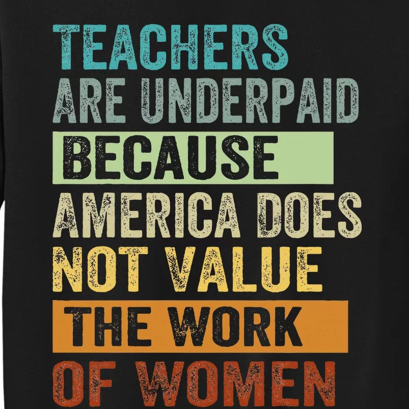 Teachers Are Underpaid Because America Does Not Value Funny Tall Sweatshirt