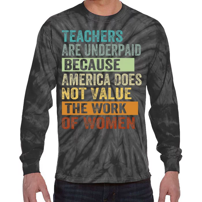 Teachers Are Underpaid Because America Does Not Value Funny Tie-Dye Long Sleeve Shirt