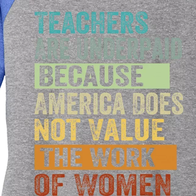 Teachers Are Underpaid Because America Does Not Value Women's Tri-Blend 3/4-Sleeve Raglan Shirt