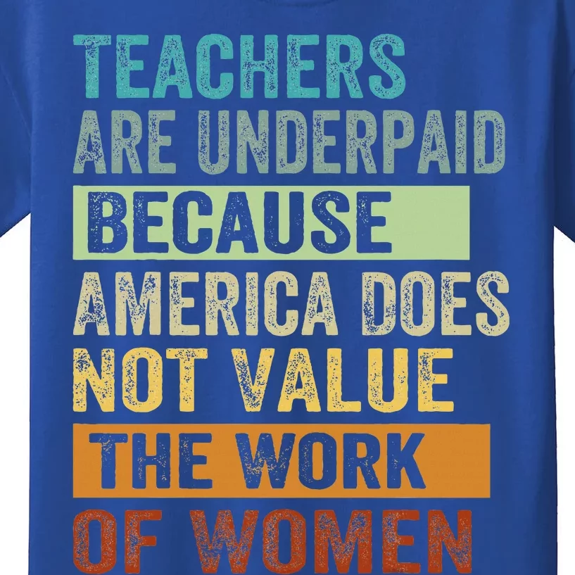 Teachers Are Underpaid Because America Does Not Value Kids T-Shirt