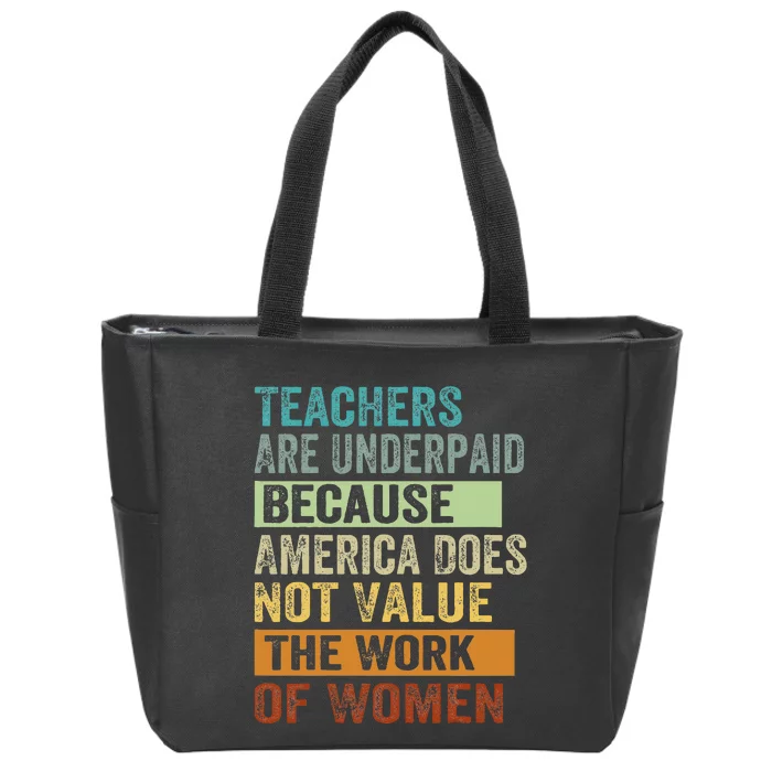 Teachers Are Underpaid Because America Does Not Value Zip Tote Bag