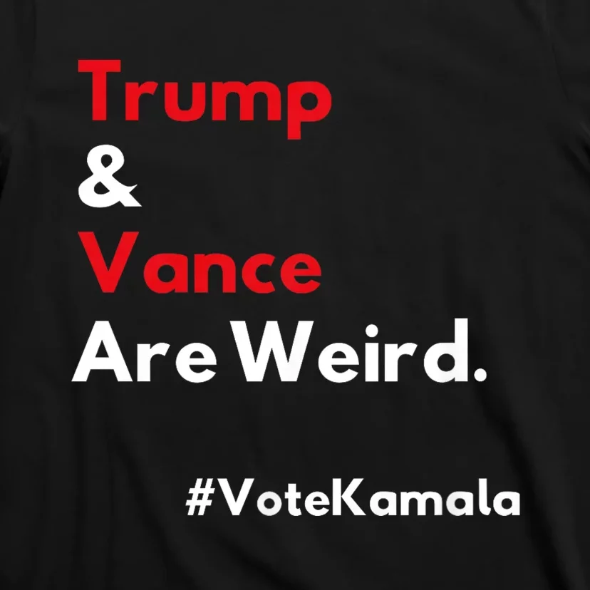 Trump And Vance Are Weird Vote Kamala Harris 2024 Election T-Shirt