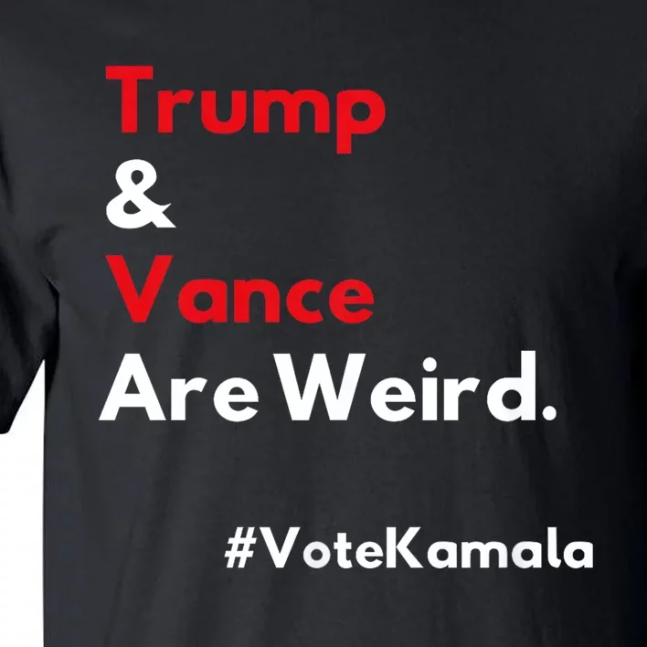 Trump And Vance Are Weird Vote Kamala Harris 2024 Election Tall T-Shirt