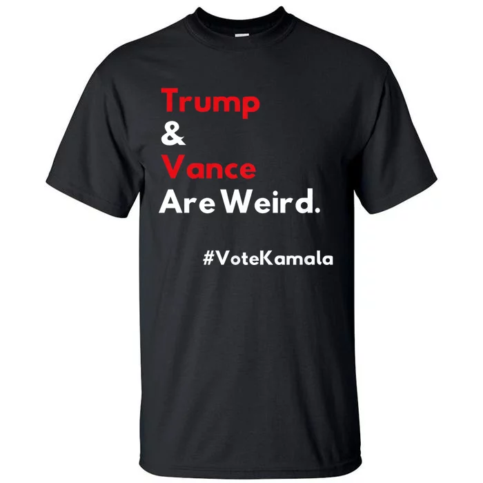 Trump And Vance Are Weird Vote Kamala Harris 2024 Election Tall T-Shirt