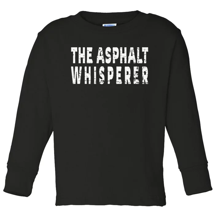 The Asphalt Whisperer Funny Street Road Paving Crew Toddler Long Sleeve Shirt