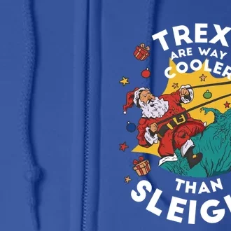 Trex Are Way Cooler Than Sleighs Tgiftrex Christmas Funny Gift Full Zip Hoodie