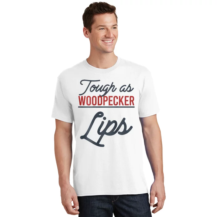 Tough As Woodpecker Lips Bird Animal Nature T-Shirt
