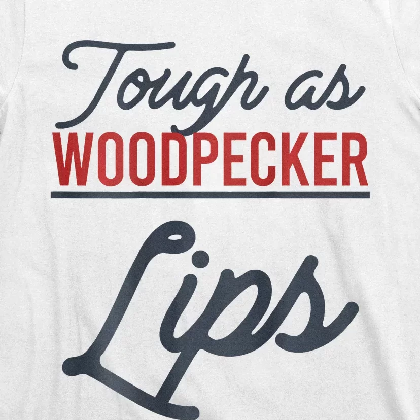 Tough As Woodpecker Lips Bird Animal Nature T-Shirt