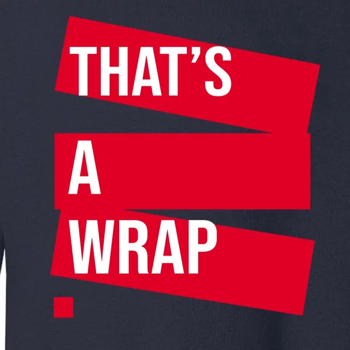 That's A Wrap Toddler Sweatshirt