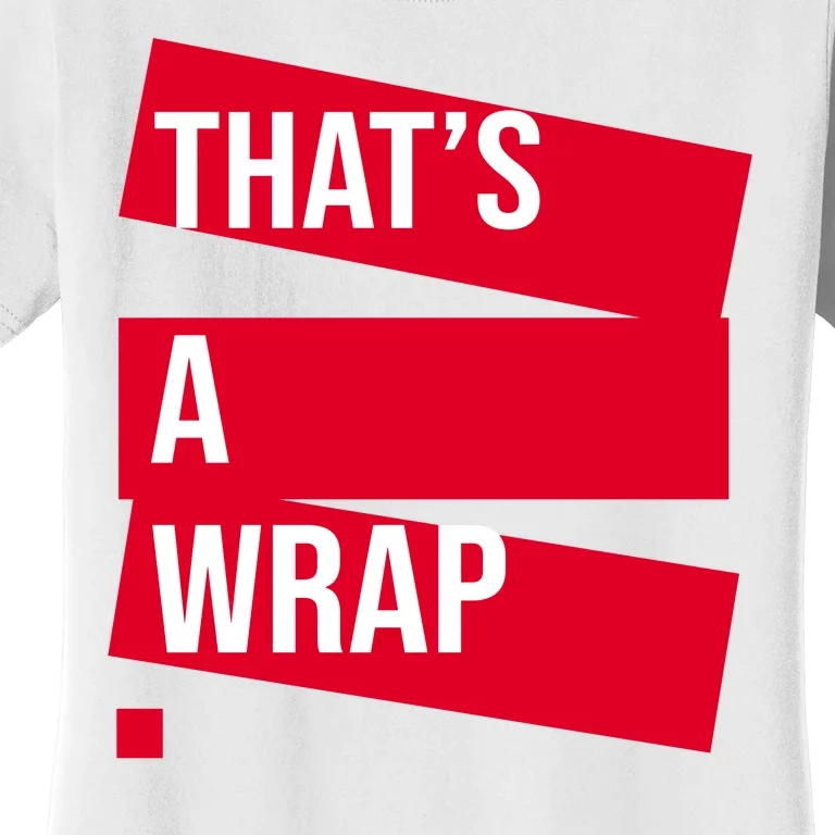 That's A Wrap Women's T-Shirt