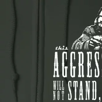 This Aggression Will Not Stand Man Full Zip Hoodie