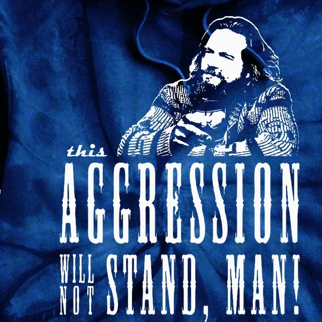 This Aggression Will Not Stand Man Tie Dye Hoodie