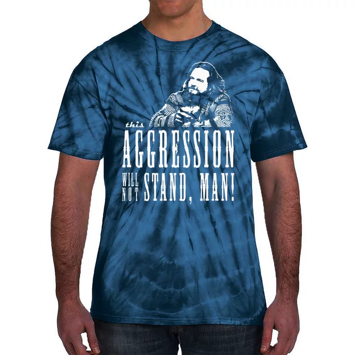 This Aggression Will Not Stand Man Tie-Dye T-Shirt