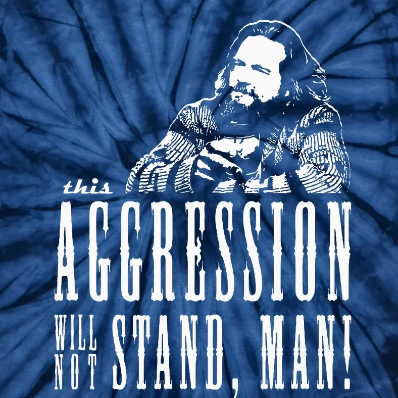 This Aggression Will Not Stand Man Tie-Dye T-Shirt