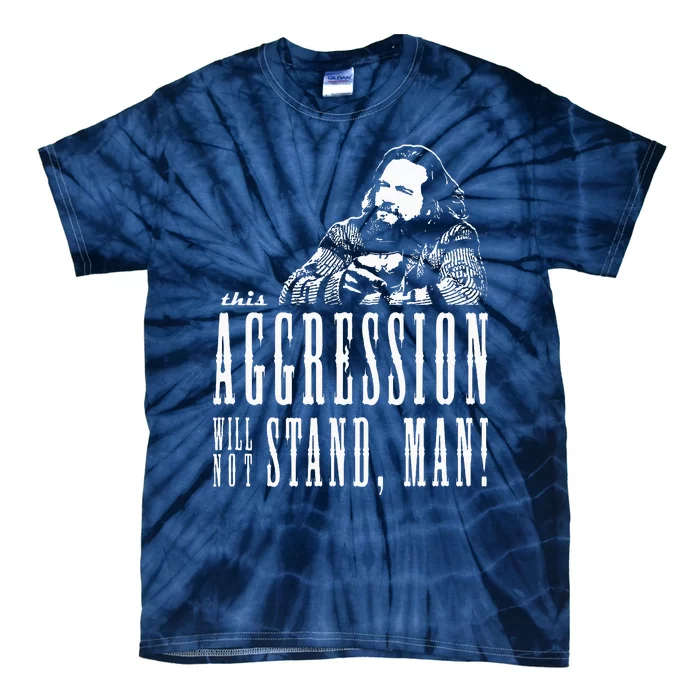 This Aggression Will Not Stand Man Tie-Dye T-Shirt