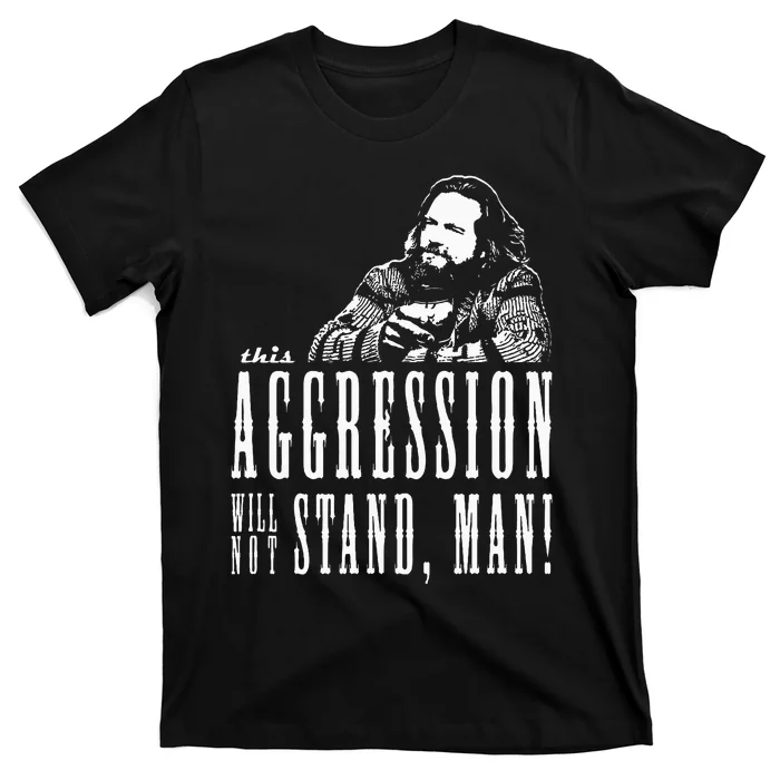 This Aggression Will Not Stand Man T-Shirt