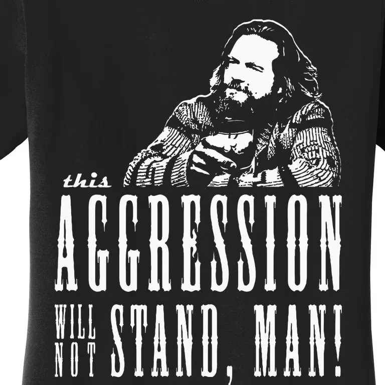 This Aggression Will Not Stand Man Women's T-Shirt