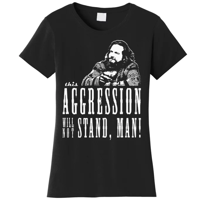 This Aggression Will Not Stand Man Women's T-Shirt