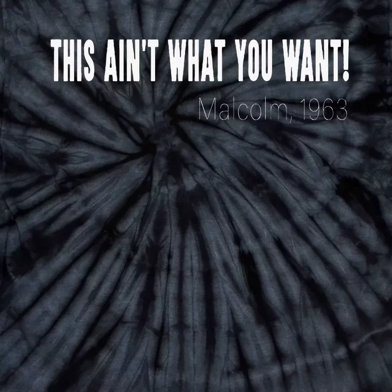 This AinT What You Want Malcolm 1963 Quote Tie-Dye T-Shirt