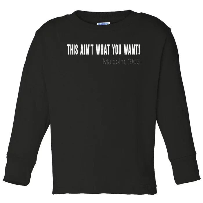 This AinT What You Want Malcolm 1963 Quote Toddler Long Sleeve Shirt