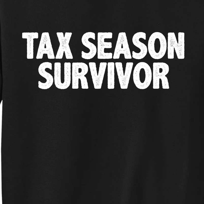 Tax Season Survivor Tall Sweatshirt