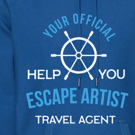 Travel Agent Your Help You Escape Artist Cute Gift Premium Hoodie