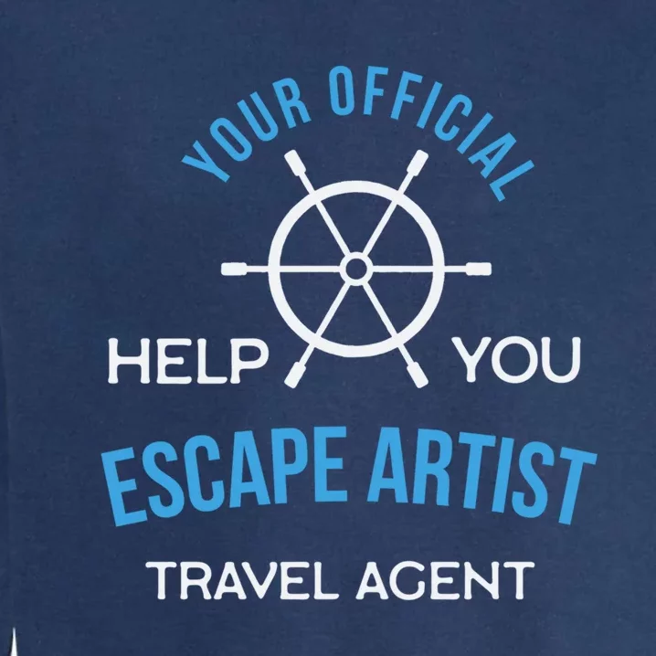 Travel Agent Your Help You Escape Artist Cute Gift Garment-Dyed Sweatshirt