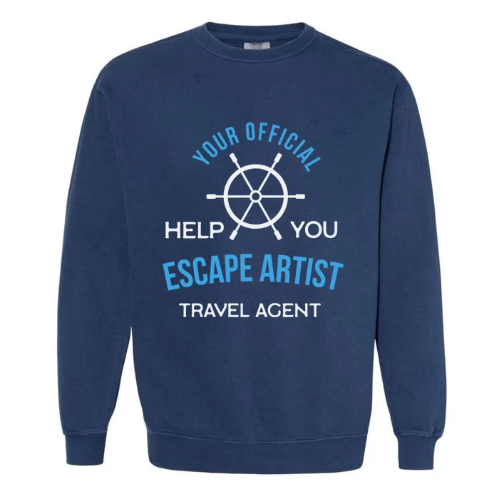 Travel Agent Your Help You Escape Artist Cute Gift Garment-Dyed Sweatshirt