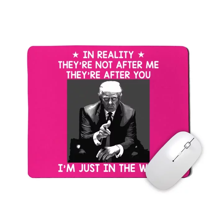 Theyre After You Im Just In The Way Trump Funny Mousepad