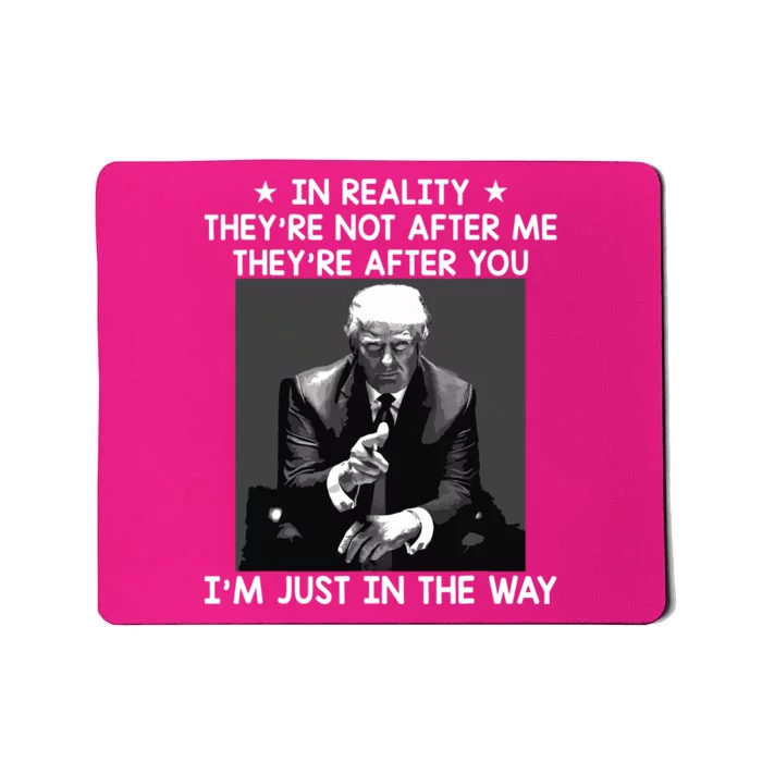 Theyre After You Im Just In The Way Trump Funny Mousepad