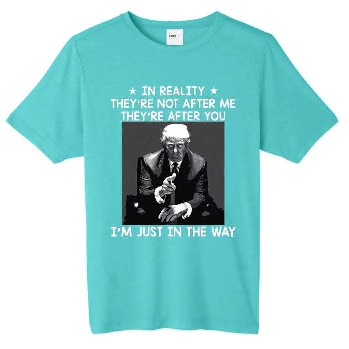 Theyre After You Im Just In The Way Trump Funny ChromaSoft Performance T-Shirt