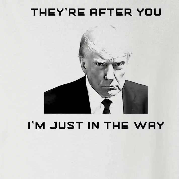 Theyre After You Im Just In The Way Donald Trump Toddler Long Sleeve Shirt