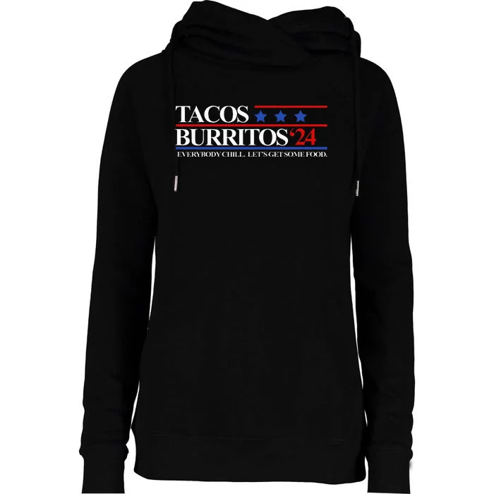 Tacos Burritos 2024 Everybody Chill LetS Get Some Food Womens Funnel Neck Pullover Hood