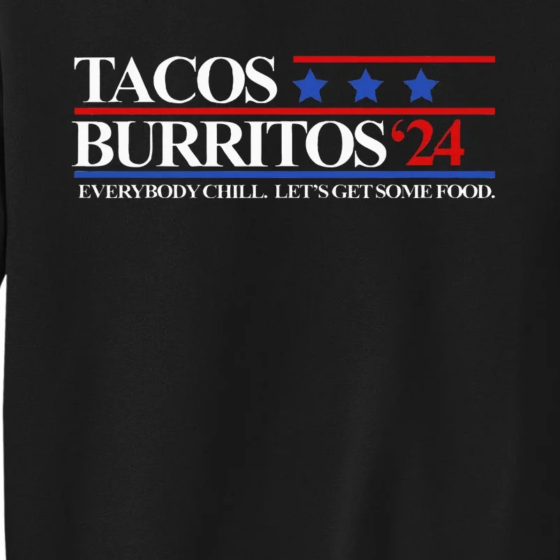 Tacos Burritos 2024 Everybody Chill LetS Get Some Food Tall Sweatshirt