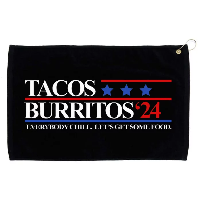 Tacos Burritos 2024 Everybody Chill LetS Get Some Food Grommeted Golf Towel