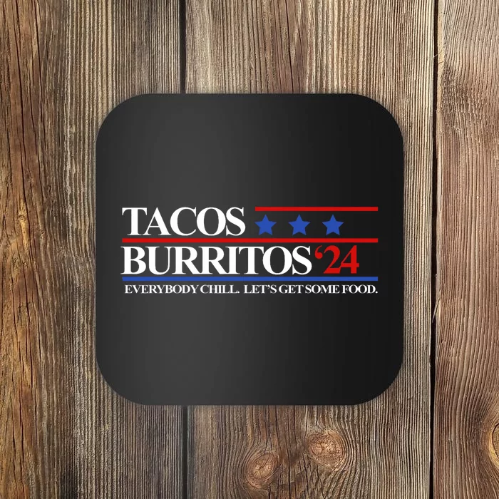 Tacos Burritos 2024 Everybody Chill LetS Get Some Food Coaster