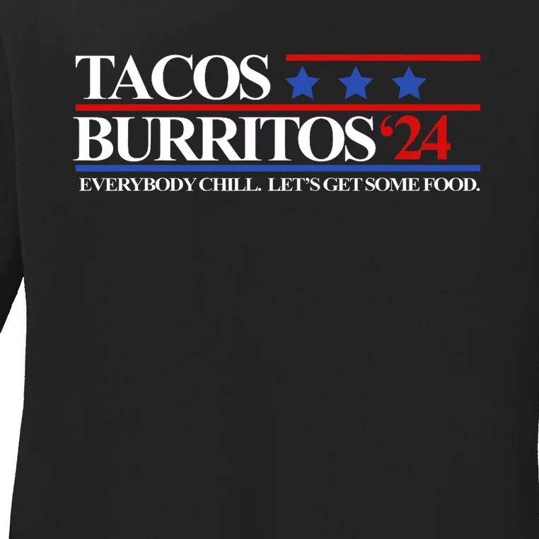 Tacos Burritos 2024 Everybody Chill LetS Get Some Food Ladies Long Sleeve Shirt