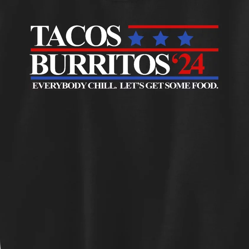 Tacos Burritos 2024 Everybody Chill LetS Get Some Food Kids Sweatshirt