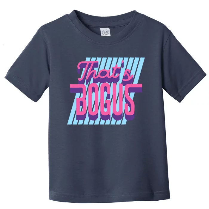 ThatS Bogus 80s Retro Nostalgia Toddler T-Shirt