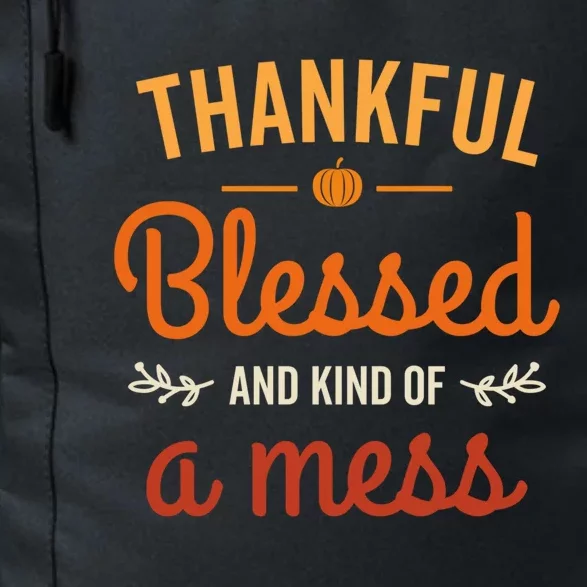 Thankful Blessed And Kind Of A Mess Mom Life Cute Thanksgiving Gift Daily Commute Backpack