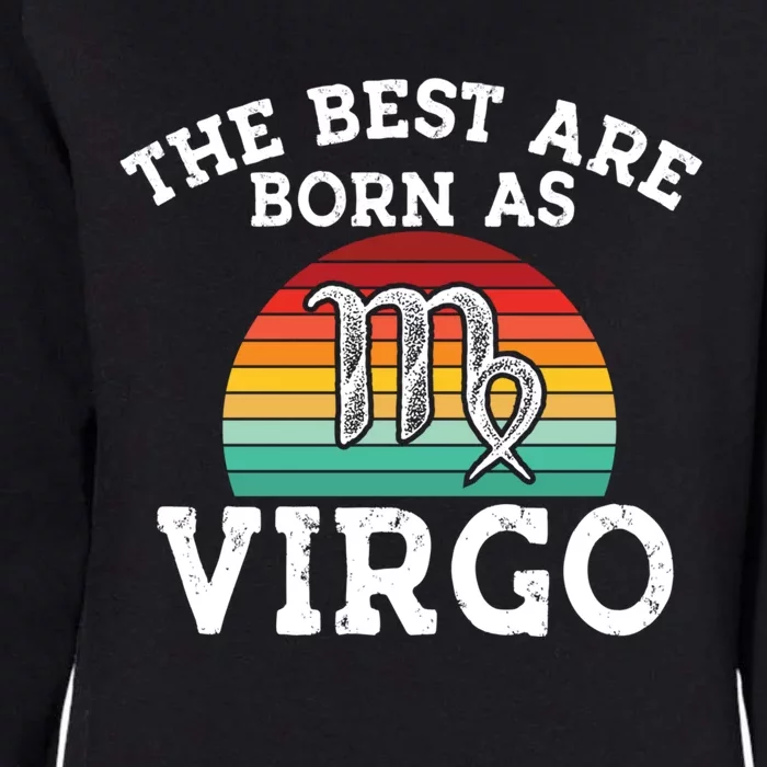 The Best Are Born As Virgo Astrology Virgo Zodiac Sign Gift Womens California Wash Sweatshirt