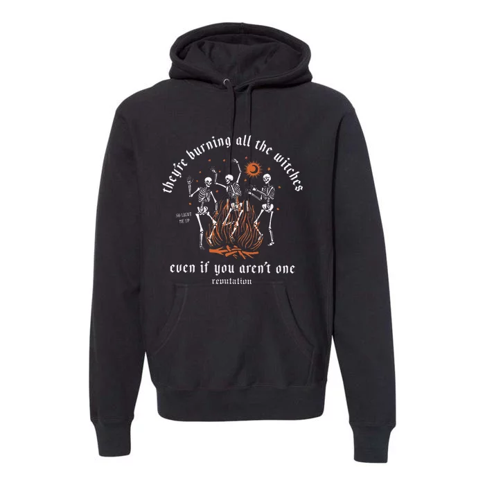 TheyRe Burning All The Witches Halloween Skeleton Dancing Premium Hoodie