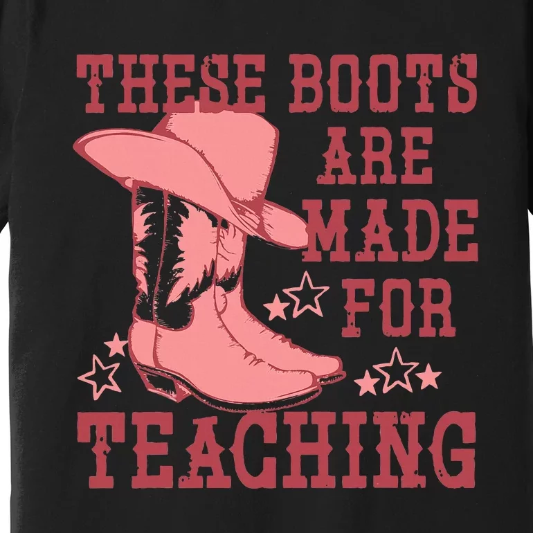 These Boots Are Made For Teaching Boho Western Teacher Premium T-Shirt