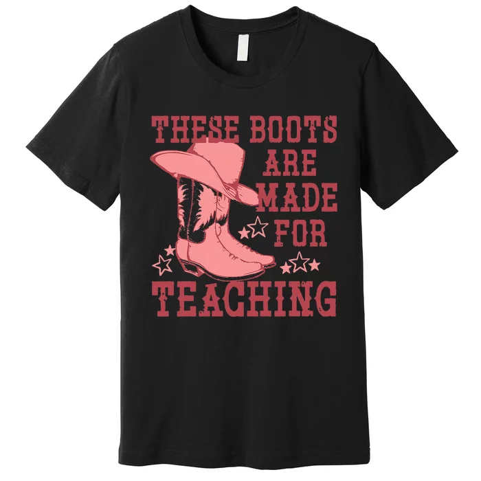 These Boots Are Made For Teaching Boho Western Teacher Premium T-Shirt